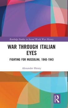 Hardcover War Through Italian Eyes: Fighting for Mussolini, 1940-1943 Book