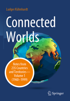 Connected Worlds: Notes from 235 Countries and Territories - Volume 1 (1960-1999)
