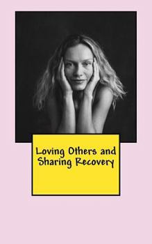 Paperback Loving Others and Sharing Recovery: The Crucified and Resurrected Method of Living the Recovered Life Book