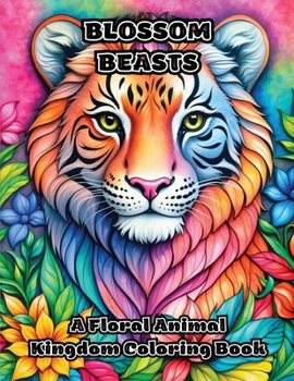 Paperback Blossom Beasts: A Floral Animal Kingdom Coloring Book