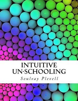 Paperback Intuitive Un-Schooling: Instant Homeschool Guidebook Book