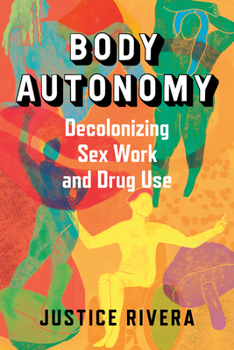 Paperback Body Autonomy: Decolonizing Sex Work and Drug Use Book