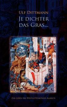 Paperback Je dichter das Gras ...: Das Leben des Westgotenkönigs Alarich [German] Book