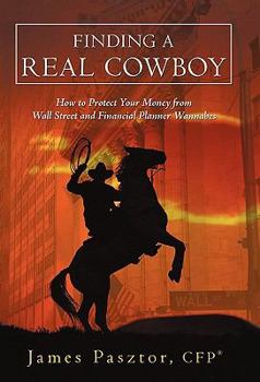 Hardcover Finding a Real Cowboy: How to Protect Your Money from Wall Street and Financial Planner Wannabes Book