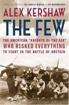 Hardcover The Few: The American ""Knights of the Air"" Who Risked Everything to Fight in the Battle of Britain Book