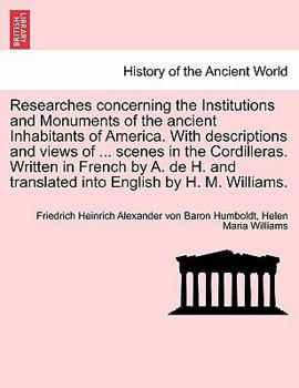 Paperback Researches Concerning the Institutions and Monuments of the Ancient Inhabitants of America. with Descriptions and Views of ... Scenes in the Cordiller Book