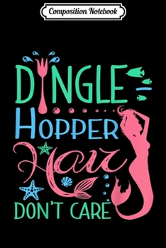 Composition Notebook: Dingle Hopper Hair Don't Care Mermaid Starfish Seashell  Journal/Notebook Blank Lined Ruled 6x9 100 Pages
