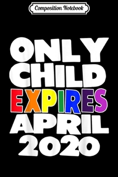 Paperback Composition Notebook: Only Child Expires April 2020 Sibling Rainbow Pregnancy Journal/Notebook Blank Lined Ruled 6x9 100 Pages Book