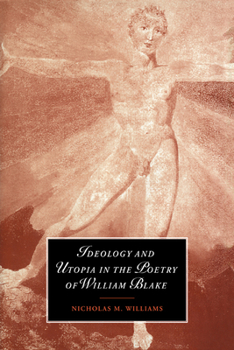 Ideology and Utopia in the Poetry of William Blake (Cambridge Studies in Romanticism)