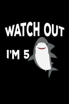 Paperback Watch Out I'm 5: Funny Cute Shark 5th Birthday Gift Notebook Book