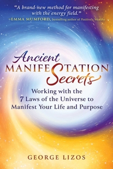 Paperback Ancient Manifestation Secrets: Working with the 7 Laws of the Universe to Manifest Your Life and Purpose Book