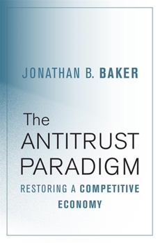 Hardcover Antitrust Paradigm: Restoring a Competitive Economy Book