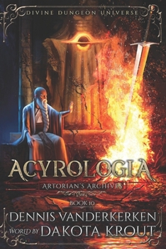 Acyrologia: A Divine Dungeon Series - Book #10 of the Artorian's Archives