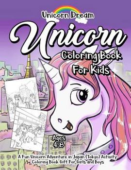 Unicorn Coloring Book for Kids Ages 4-8: A Fun Unicorn Adventure in Japan (Tokyo) Activity Coloring Book Gift for Girls and Boys