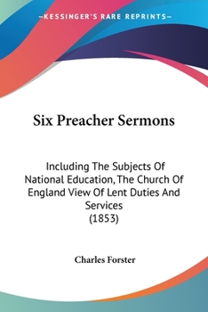 Paperback Six Preacher Sermons: Including The Subjects Of National Education, The Church Of England View Of Lent Duties And Services (1853) Book