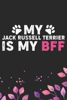 My Jack Russell Terrier Is My BFF: Cool Jack Russell Terrier Dog Journal Notebook - Jack Russell Terrier Puppy Lover Gifts – Funny Jack Russell ... Terrier Owner Gifts. 6 x 9 in 120 pages