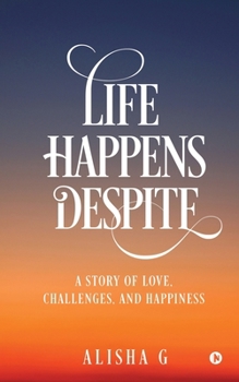 Paperback Life Happens Despite...: A Story of Love, Challenges, and Happiness Book