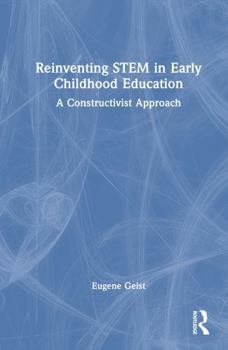 Hardcover Reinventing Stem in Early Childhood Education: A Constructivist Approach Book