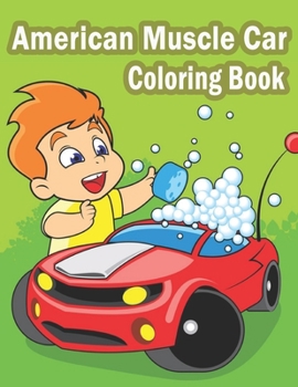 American Muscle Car Coloring Book: A Coloring Book Full of Classic, Dover, Police, Vintage, Muscle Car Designs. You Can Gift to Your Car Lover Friends.