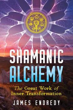 Paperback Shamanic Alchemy: The Great Work of Inner Transformation Book