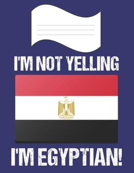 I'm Not Yelling I'm Egyptian: Notebook (Journal, Diary) For Egyptians | 60 Sheets - 120 Lined Pages