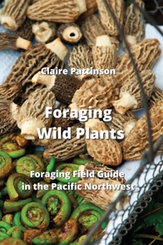Paperback Foraging Wild Plants: Foraging Field Guide in the Pacific Northwest Book
