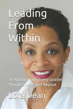 Paperback Leading From Within: 31 Affirmations Every Leader Should Speak and Repeat Book