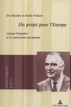 Un Projet Pour l'Europe: Georges Pompidou Et La Construction Européenne