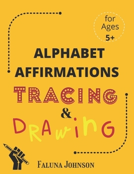Paperback Alphabet Affirmations with Tracing & Drawing: For Ages 5 and older to practice confidence and mindfulness Book