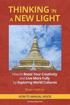 Paperback Thinking in a New Light: How to Boost Your Creativity and Live More Fully by Exploring World Cultures Book