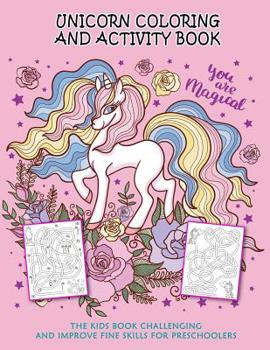 Paperback Unicorn Coloring and Activity Book: The Kids Book Challenging and Improve Fine Skills for Preschoolers Book