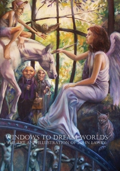 Hardcover Windows to Dream Worlds: The Art and Illustration of John Lawry Book