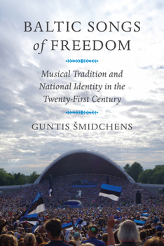 Baltic Songs of Freedom: Musical Tradition and National Identity in the Twenty-First Century