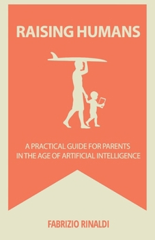 Paperback Raising Humans: A Practical Guide for Parents in the Age of Artificial Intelligence Book