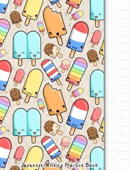 Paperback Japanese Writing Practice Book: Kawaii Ice Pop Themed Genkouyoushi Paper Notebook to Practise Writing Japanese Kanji Characters and Kana Scripts such Book