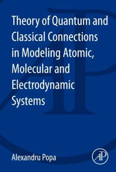 Paperback Theory of Quantum and Classical Connections in Modeling Atomic, Molecular and Electrodynamical Systems Book