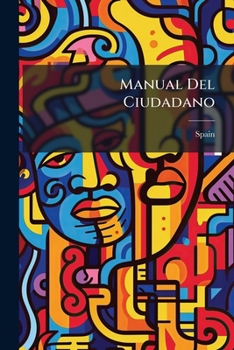 Paperback Manual Del Ciudadano: Contiene, Comentadas, La Constitucion Y Abolicion De La Reforma... [Spanish] Book