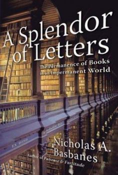 Hardcover A Splendor of Letters: The Permanence of Books in an Impermanent World Book