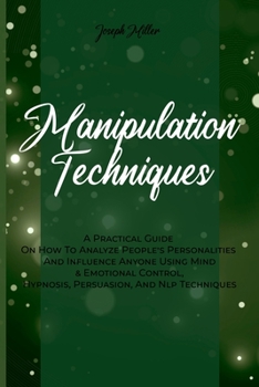 Paperback Manipulation Techniques: A Practical Guide On How To Analyze People's Personalities And Influence Anyone Using Mind & Emotional Control, Hypnos Book