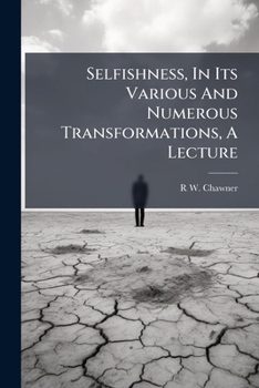 Paperback Selfishness, In Its Various And Numerous Transformations, A Lecture Book