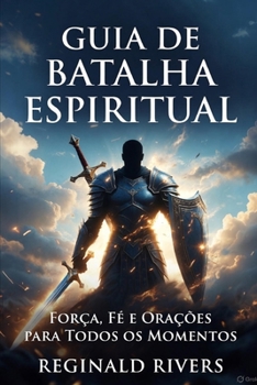 Guia de Batalha Espiritual: Força, Fé e Orações para Todos os Momentos