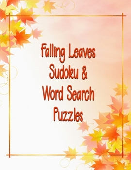 Paperback Falling Leaves Sudoku & Word Search Puzzles: 164 Total Sudoku, Sudoku-X and Word Search! Medium to Hard Difficulty Level Book