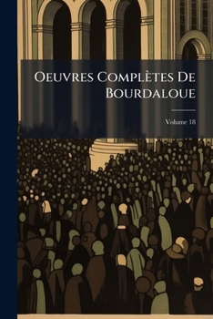 Oeuvres Compl�tes De Bourdaloue, Volume 18
