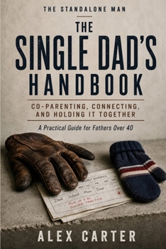 The Single Dad's Handbook: A Man’s Honest Guide to Dating Online and Off — Without Embarrassing Yourself (The Standalone Man)