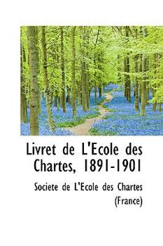 Livret de l'�cole Des Chartes, 1891-1901