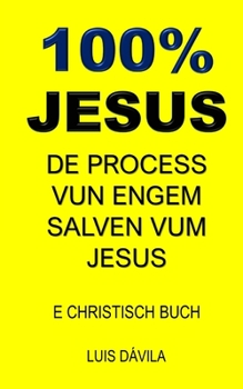 Paperback 100% Jesus: de Process Vun Engem Salven Vum Jesus [Luxembourgish; Letzeburgesch] Book