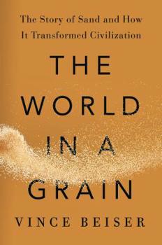 Hardcover The World in a Grain: The Story of Sand and How It Transformed Civilization Book