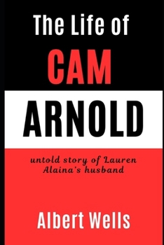 Paperback The Life of Cam Arnold: Untold Story of Lauren Alaina's Husband Book