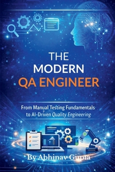 Paperback The Modern QA Engineer: From Manual Testing Fundamentals to AI-Driven Quality Engineering Book