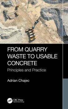 Hardcover From Quarry Waste to Usable Concrete: Principles and Practice Book